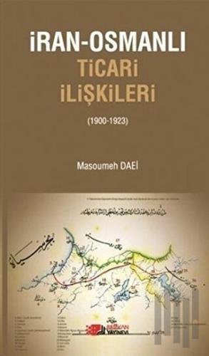 İran-Osmanlı Ticari İlişkiler (1900-1923) | Kitap Ambarı