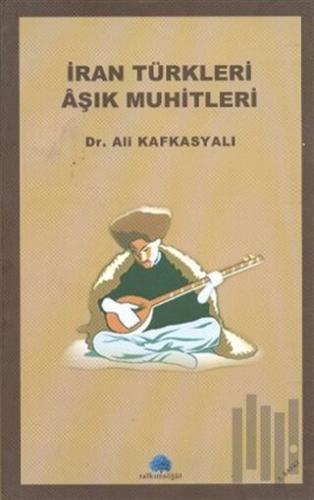 İran Türkleri Aşık Muhitleri | Kitap Ambarı