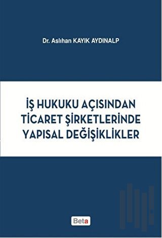 İş Hukuku Açısından Ticaret Şirketlerinde Yapısal Değişiklikler | Kita