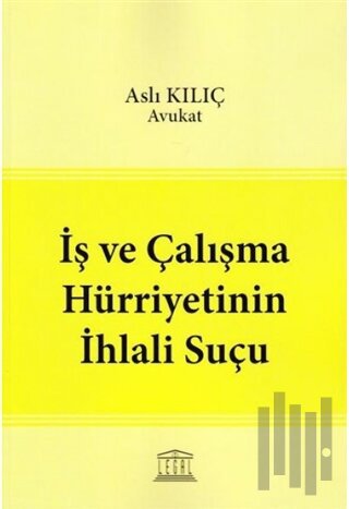 İş ve Çalışma Hürriyetinin İhlali Suçu | Kitap Ambarı