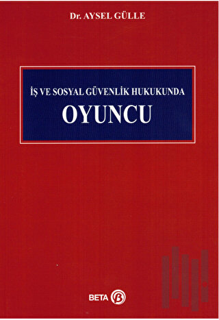 İş ve Sosyal Güvenlik Hukukunda Oyuncu | Kitap Ambarı