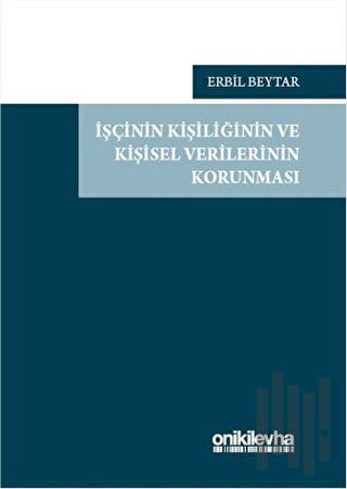 İşçinin Kişiliğinin ve Kişisel Verilerinin Korunması (Ciltli) | Kitap 