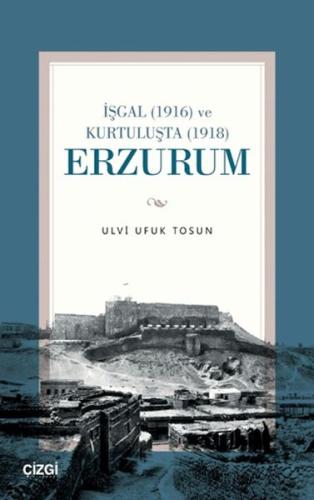 İşgal (1916) ve Kurtuluşta (1918) Erzurum | Kitap Ambarı