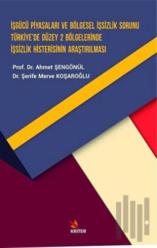 İşgücü Piyasaları ve Bölgesel İşsizlik Sorunu Türkiye’de Düzey 2 Bölge