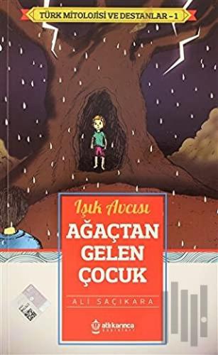 Işık Avcısı Ağaçtan Gelen Çocuk - Türk Mitoloji ve Destanlar -1 | Kita