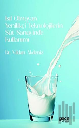 Isıl Olmayan Yenilikçi Teknolojilerin Süt Sanayinde Kullanımı | Kitap 