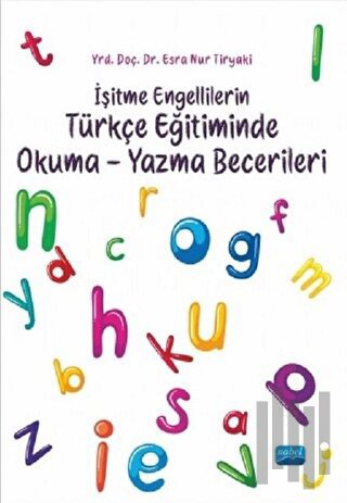 İşitme Engellilerin Türkçe Eğitiminde Okuma-Yazma Becerileri | Kitap A