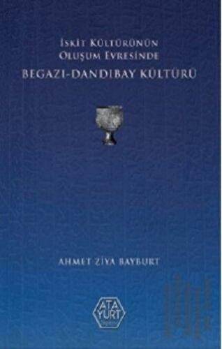 İskit Kültürünün Oluşum Evresinde Begazı - Dandıbay Kültürü | Kitap Am