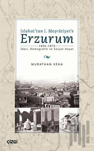 Islahat'tan 1. Meşrutiyet'e Erzurum | Kitap Ambarı