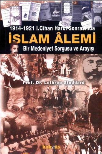 İslam Alemi 1914-1921 I. Cihan Harbi Sonrasında Bir Medeniyet Sorgusu 