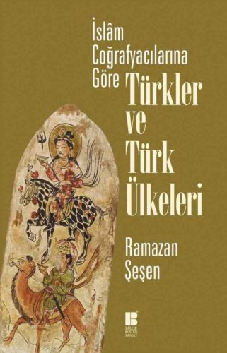 İslam Coğrafyacılarına Göre Türkler ve Türk Ülkeleri | Kitap Ambarı