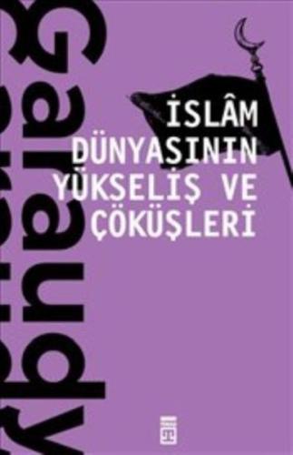 İslam Dünyasının Yükseliş ve Çöküşleri | Kitap Ambarı