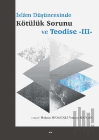 İslam Düşüncesinde Kötülük Sorunu ve Teodise - III | Kitap Ambarı