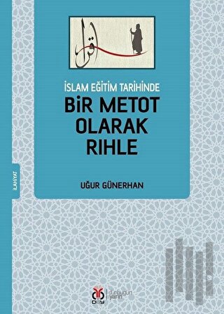 İslam Eğitim Tarihinde Bir Metot Olarak Rıhle | Kitap Ambarı