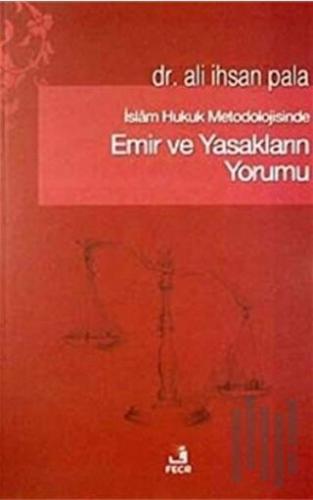 İslam Hukuk Metodolojisinde Emir ve Yasakların Yorumu | Kitap Ambarı