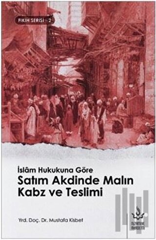 İslam Hukukuna Göre Satım Akdinde Malın Kabz ve Teslimi | Kitap Ambarı