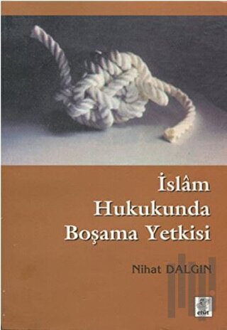 İslam Hukukunda Boşama Yetkisi | Kitap Ambarı