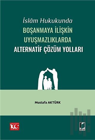 İslam Hukukunda Boşanmaya İlişkin Uyuşmazlıklarda Alternatif Çözüm Yol