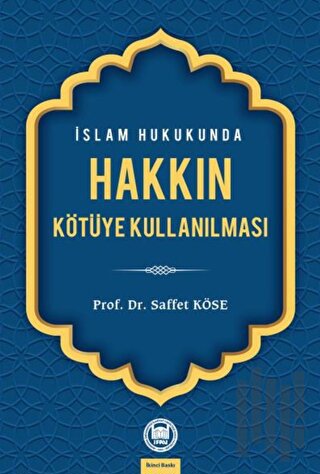 İslam Hukukunda Hakkın Kötüye Kullanılması | Kitap Ambarı