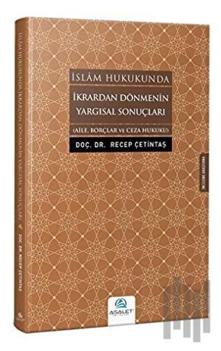 İslam Hukukunda İkrardan Dönmenin Yargısal Sonuçları | Kitap Ambarı