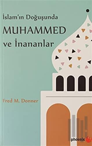 İslam’ın Doğuşunda Muhammed ve İnananlar | Kitap Ambarı