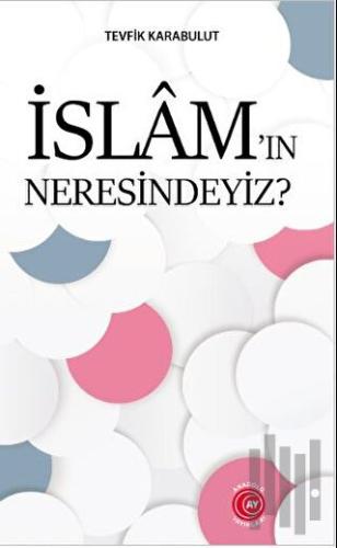 İslam’ın Neresindeyiz? | Kitap Ambarı