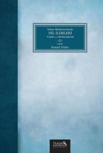 İslam Medeniyetinde Dil İlimleri Tarih ve Problemler | Kitap Ambarı