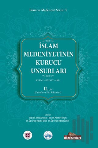 İslam Medeniyetinin Kurucu Unsurları 2. Cilt Kur’an Sünnet Akıl (Felse