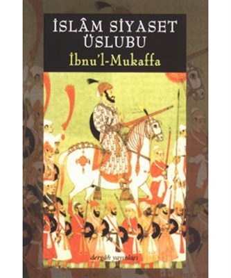 İbnu'l Mukaffa - İslam Siyaset Üslübu | Kitap Ambarı