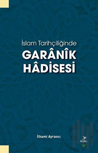 İslam Tarihçiliğinde Garanik Hadisesi | Kitap Ambarı