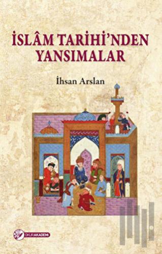 İslam Tarihi'nden Yansımalar | Kitap Ambarı