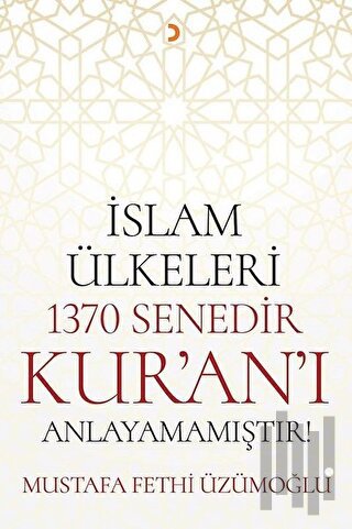 İslam Ülkeleri 1370 Senedir Kur'an'ı Anlayamamıştır! | Kitap Ambarı