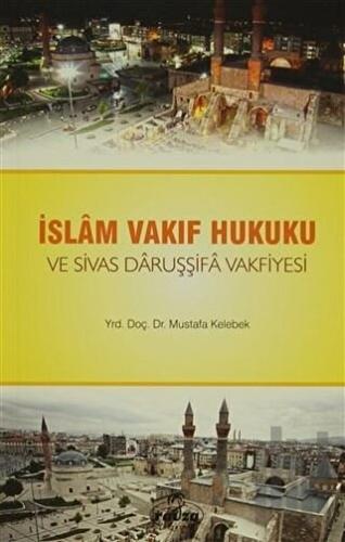 İslam Vakıf Hukuku ve Sivas Daruşşifa Vakfiyesi | Kitap Ambarı