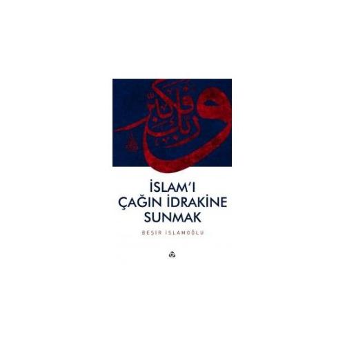 İslam'ı Çağın İdrakine Sunmak | Kitap Ambarı