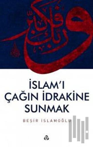 İslam'ı Çağın İdrakine Sunmak | Kitap Ambarı