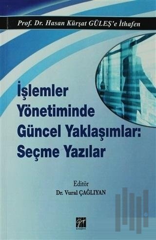 İşlemler Yönetiminde Güncel Yaklaşımlar: Seçme Yazılar | Kitap Ambarı