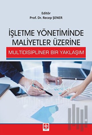 İşletme Yönetiminde Maliyetler Üzerine Multidisipliner Bir Yaklaşım | 