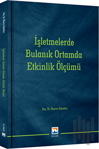 İşletmelerde Bulanık Ortamda Etkinlik Ölçümü | Kitap Ambarı