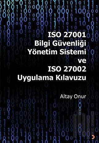 ISO 27001 Bilgi Güvenliği Yönetim Sistemi ve ISO 27002 Uygulama Kılavu