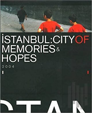 İstanbul: City Of Memories & Hopes 2004 (Ciltli) | Kitap Ambarı