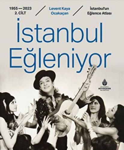 İstanbul Eğleniyor 1955 - 2023 (2. Cilt) (Ciltli) | Kitap Ambarı