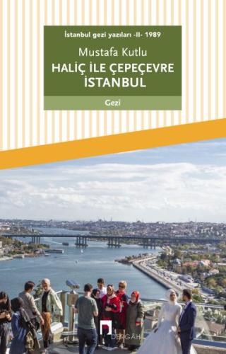 Haliç ile Çepeçevre İstanbul / İstanbul Gezi Yazıları 2 | Kitap Ambarı