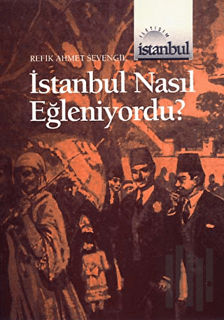 İstanbul Nasıl Eğleniyordu ? | Kitap Ambarı