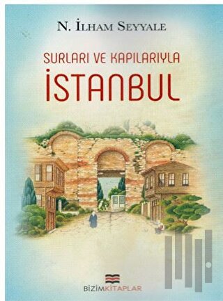 İstanbul : Surları ve Kapılarıyla | Kitap Ambarı