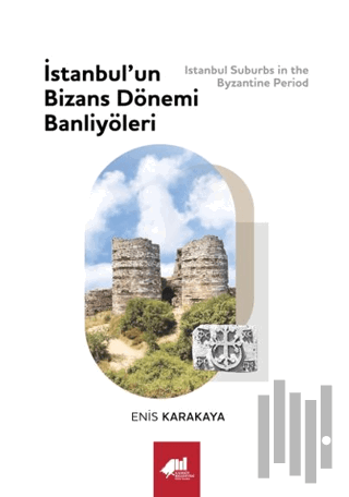 İstanbul’un Bizans Dönemi Banliyöleri (Ciltli) | Kitap Ambarı