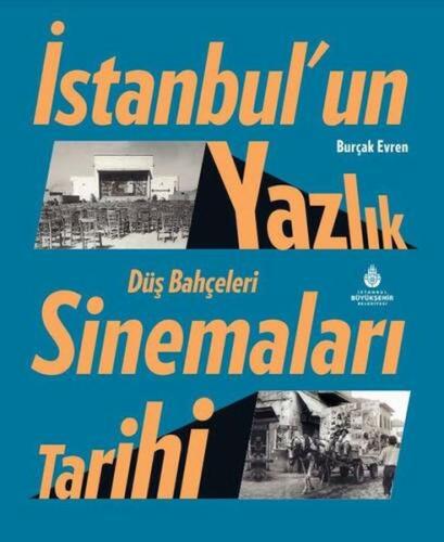 İstanbul’un Yazlık Sinemaları Tarihi Düş Bahçeleri (Ciltli) | Kitap Am