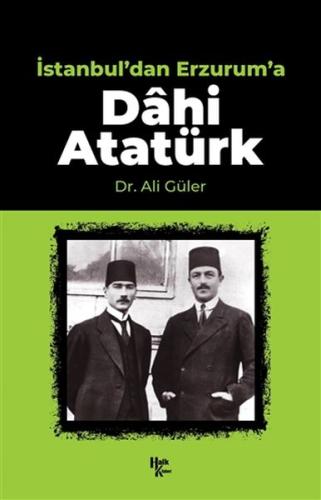 İstanbul'dan Erzurum'a Dahi Atatürk | Kitap Ambarı