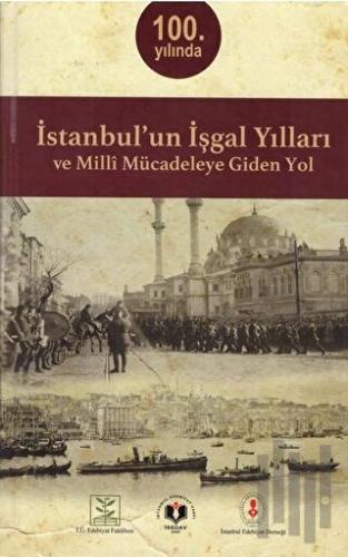 İstanbul'un İşgal Yılları ve Milli Mücadeleye Giden Yol (Ciltli) | Kit