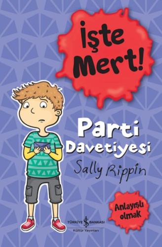 İşte Mert!: Parti Davetiyesi - Anlayışlı Olmak | Kitap Ambarı