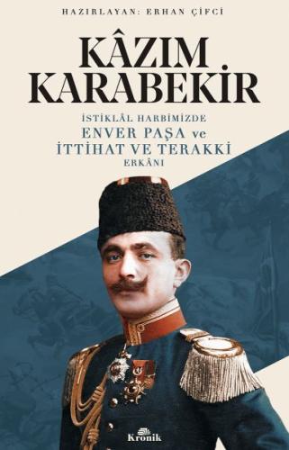 İstiklal Harbimizde Enver Paşa ve İttihat ve Terakki Erkanı | Kitap Am